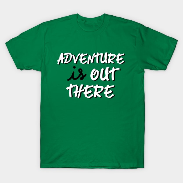 adventure is out there! T-Shirt by kirbappealdesigns